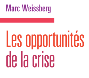 "Les opportunités de la crise" de Marc Weissberg 